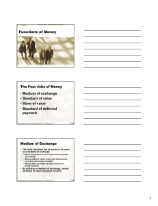 Functions of Money • Medium of exchange • Standard of value